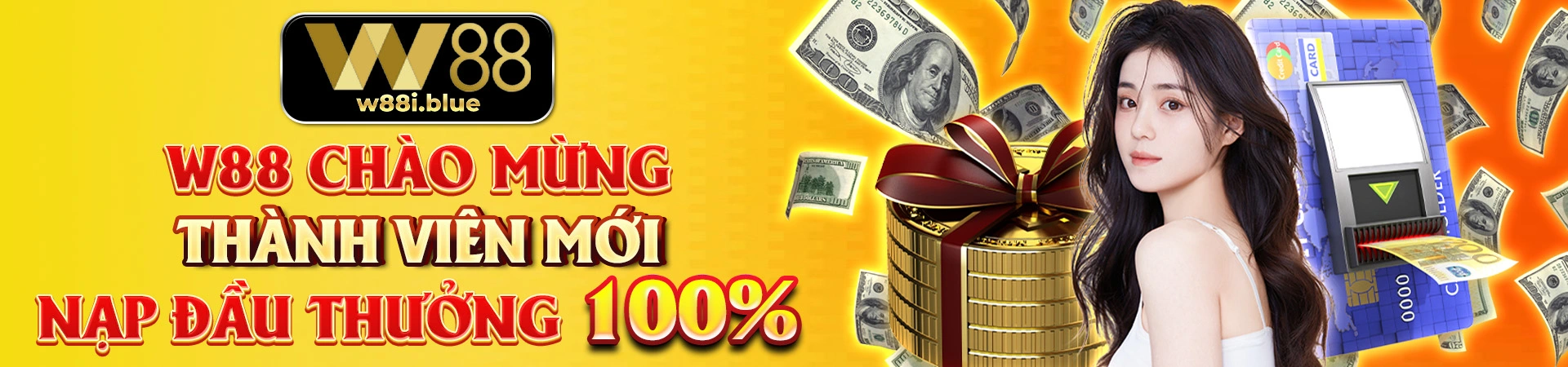 Trang chủ 225 w88-chao-mung-thanh-vien-moi-nap-dau-thuong-100